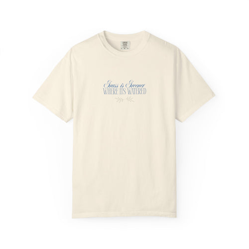 Unisex Minimal T-Shirt— "Grass is Greener Where Its Watered" Minimal Script Tee